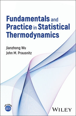 Fundamentals and Practice in Statistical Thermodynamics by Wu, Jianzhong