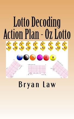 Lotto Decoding: Action Plan - Oz Lotto by Law, Bryan