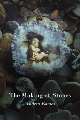The Making of Stones by Eames, Andrea
