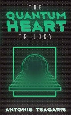 Quantum Heart Trilogy: A funny science fiction adventure through time, space and dimensions by Tsagaris, Antonis
