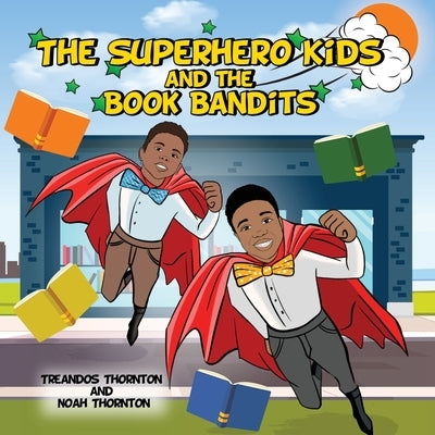 The Superhero Kids and the Book Bandits by Thornton, Noah