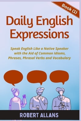 Daily English Expressions: Speak English Like a Native by Mustafaoglu, A.