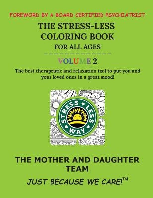 The Stress-Less Coloring Book for All Ages. Volume 2.: The best therapeutic and relaxation tool to put you and your loved ones in a great mood! by K, Gabriella R.