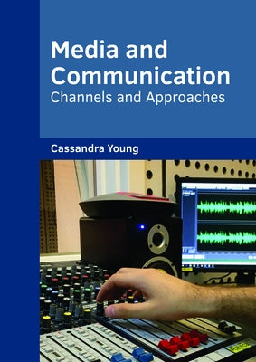 Media and Communication: Channels and Approaches by Young, Cassandra
