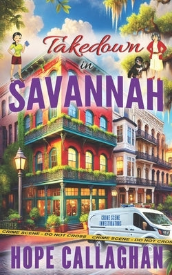 Takedown in Savannah: A Made in Savannah Cozy Mystery Novel by Callaghan, Hope