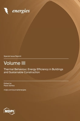 Volume III: Thermal Behaviour, Energy Efficiency in Buildings and Sustainable Construction by Santos, Paulo