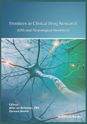 Frontiers in Clinical Drug Research - CNS and Neurological Disorders: Volume 7 by Amtul, Zareen