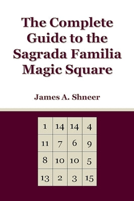 The Complete Guide to the Sagrada Familia Magic Square by Shneer, James