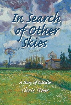 In Search of Other Skies: A Story of Saltillo by Steer, Chris