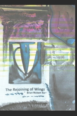 The Rejoining of Wings by Korn, Brian Rickert