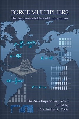 Force Multipliers: The Instrumentalities of Imperialism by Forte, Maximilian