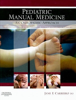 Pediatric Manual Medicine: An Osteopathic Approach by Carreiro, Jane Elizabeth