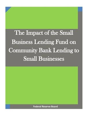 The Impact of the Small Business Lending Fund on Community Bank Lending to Small Businesses by Penny Hill Press Inc