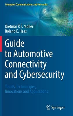 Guide to Automotive Connectivity and Cybersecurity: Trends, Technologies, Innovations and Applications by Möller, Dietmar P. F.
