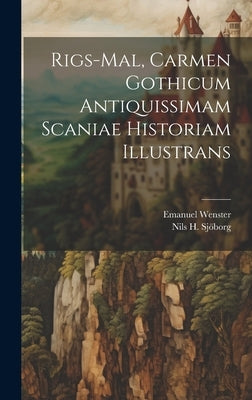 Rigs-mal, Carmen Gothicum Antiquissimam Scaniae Historiam Illustrans by Sjorg, Nils H.