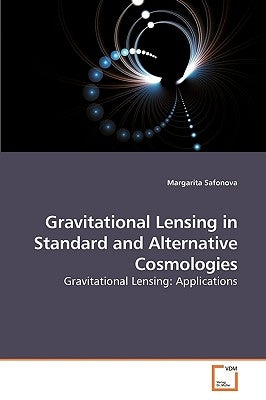 Gravitational Lensing in Standard and Alternative Cosmologies by Safonova, Margarita
