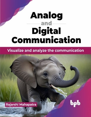 Analog and Digital Communication: Visualize and analyze the communication (English Edition) by Mahapatra, Rajarshi