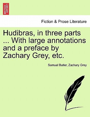 Hudibras, in three parts ... With large annotations and a preface by Zachary Grey, etc. Vol. II. by Butler, Samuel