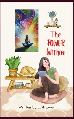 The Power Within: Manifesting Your Destiny, Unleashing Abundance, and Living Your Best Life by Love, C. M.