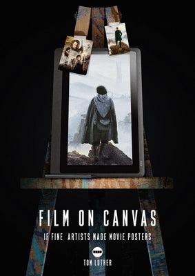 Film on Canvas Volume 2: If Fine Artists Made Movie Posters by Luther, Tom