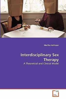 Interdisciplinary Sex Therapy by Helliesen, Martha