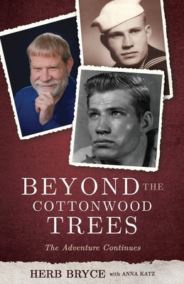 Beyond the Cottonwood Trees: The Adventure Continues by Bryce, Herb