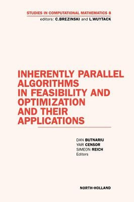 Inherently Parallel Algorithms in Feasibility and Optimization and Their Applications: Volume 8 by Butnariu, D.