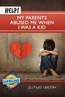 Help! My Parents Abused Me When I Was a Kid by Zeichik, Joshua