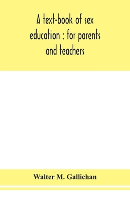 A text-book of sex education: for parents and teachers by M. Gallichan, Walter