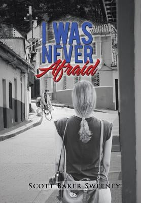 I Was Never Afraid by Sweeney, Scott Baker