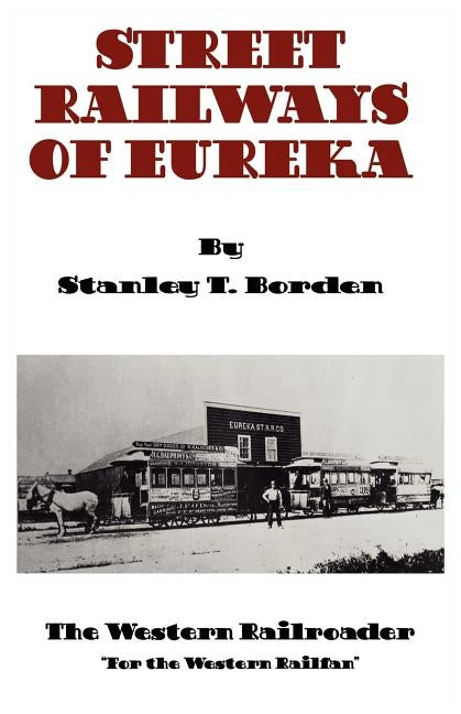 Street Railways of Eureka by Borden, Stanley T.
