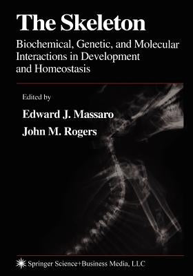 The Skeleton: Biochemical, Genetic, and Molecular Interactions in Development and Homeostasis by Massaro, Edward J.