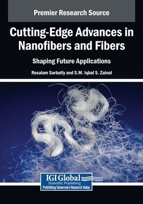 Cutting-Edge Advances in Nanofibers and Fibers: Shaping Future Applications by Sarbatly, Rosalam