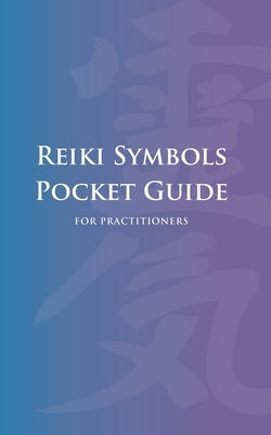 Reiki Symbols Pocket Guide for Practitioners: Quick Reference Guide to Reiki Symbols, Meanings, and Uses for Level 1, 2, 3 & Reiki Master Practitioner by In Your Pocket, Designer