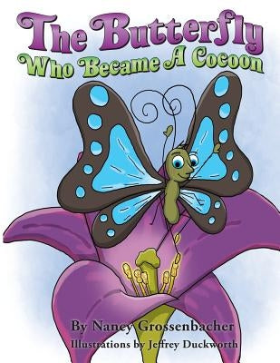 The Butterfly Who Became a Cocoon by Grossenbacher, Nancy