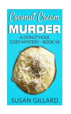 Coconut Cream Murder: A Donut Hole Cozy Mystery - Book 58 by Gillard, Susan