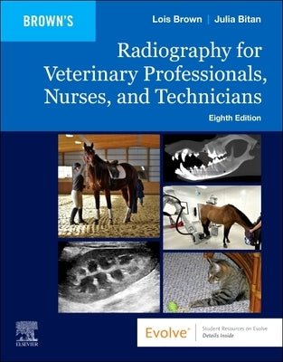 Radiography for Veterinary Professionals, Nurses, and Technicians by Brown, Lois