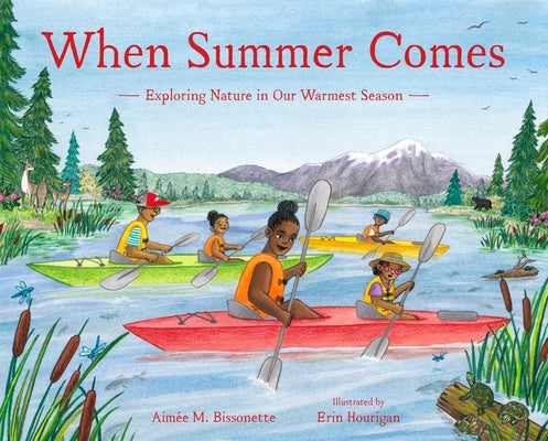 When Summer Comes: Exploring Nature in Our Warmest Season by Bissonette, Aimée M.