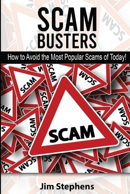 Scam Busters: How to Avoid the Most Popular Scams of Today! by Stephens, Jim
