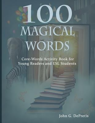 100 Magical Words: Core-Words Activity Book for Young Readers and ESL Students by Depretis, John G.