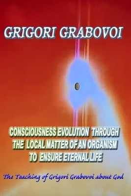 Consciousness Evolution through the Local Matter of an Organism to Ensure Eternal Life by Eam Publishing, Edilma Angel *.