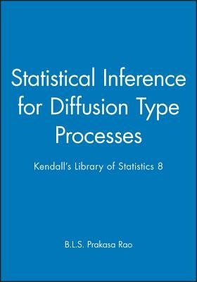 Statistical Inference for Diffusion Type Processes: Kendall's Library of Statistics 8 by Rao, B. L. S. Prakasa