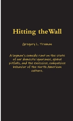Hitting the Wall by Truman, Gregory L.