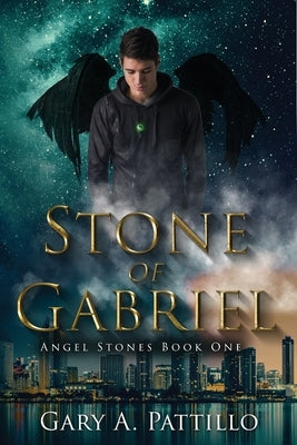 Stone of Gabriel: Angel Stones Book One by Pattillo, Gary A.
