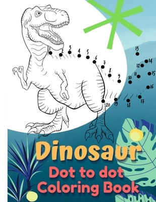 Dinosaur Coloring Book Dot to Dot: Dot to Dot Coloring Book for Kids by Reizner, Steffen