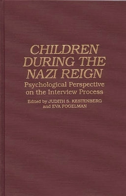 Children During the Nazi Reign: Psychological Perspective on the Interview Process by Kestenberg, Judith S.