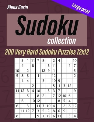 Sudoku Collection: Large print,200 Very Hard Sudoku Puzzles 12x12 by Gurin, Alena