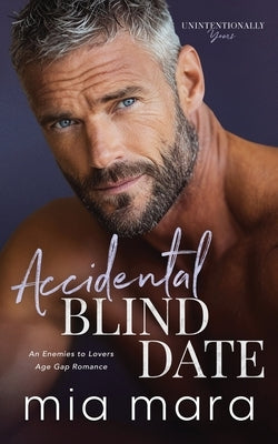 Accidental Blind Date: An Enemies to Lovers Age Gap Romance by Mara, Mia