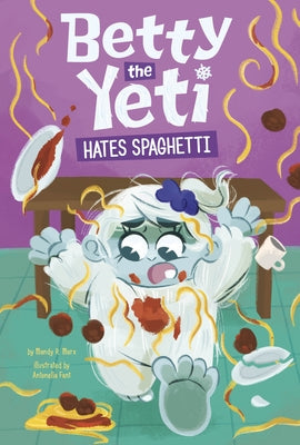 Betty the Yeti Hates Spaghetti by Fant, Antonella