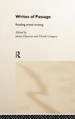 Writes of Passage: Reading Travel Writing by Duncan, James
